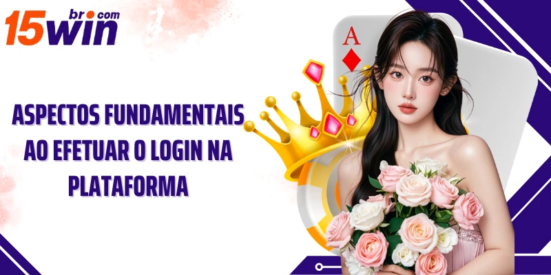 Aspectos fundamentais ao efetuar o login na plataforma