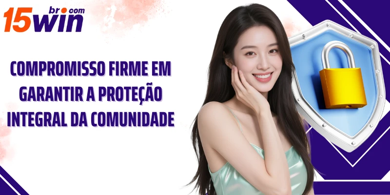 Compromisso firme em garantir a proteção integral da comunidade