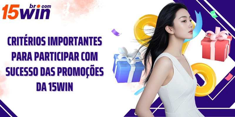 Critérios importantes para participar com sucesso das promoções da 15win