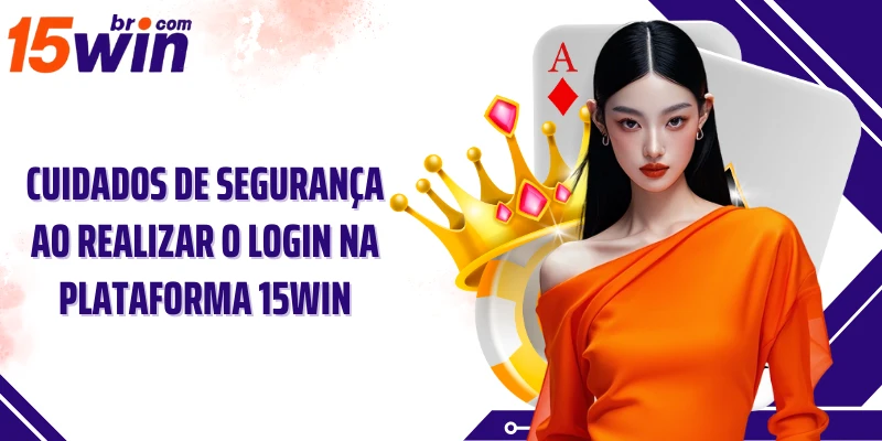 Cuidados de segurança ao realizar o login na plataforma 15win