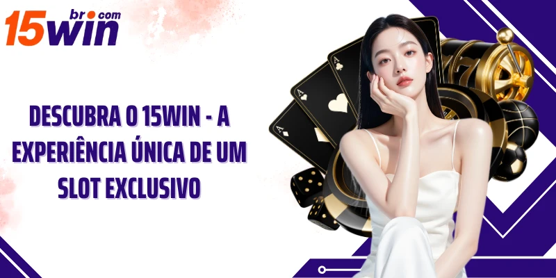 15win Cassino - Caça Prêmios Emocionante Com Um Slot Exclusivo 5 Descubra o 15win - A experiência única de um slot exclusivo