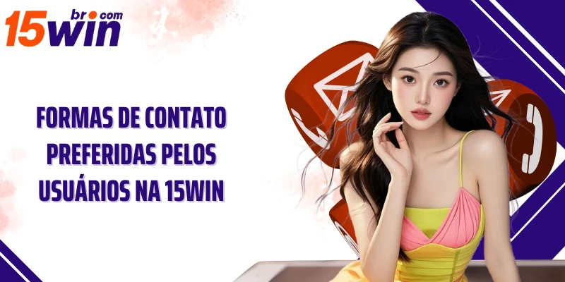 Formas de contato preferidas pelos usuários na 15win