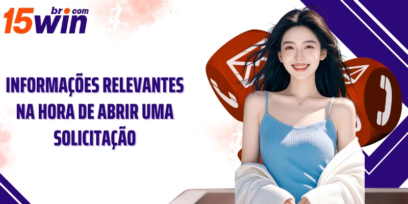 Informações relevantes na hora de abrir uma solicitação