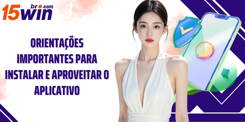 Orientações importantes para instalar e aproveitar o aplicativo
